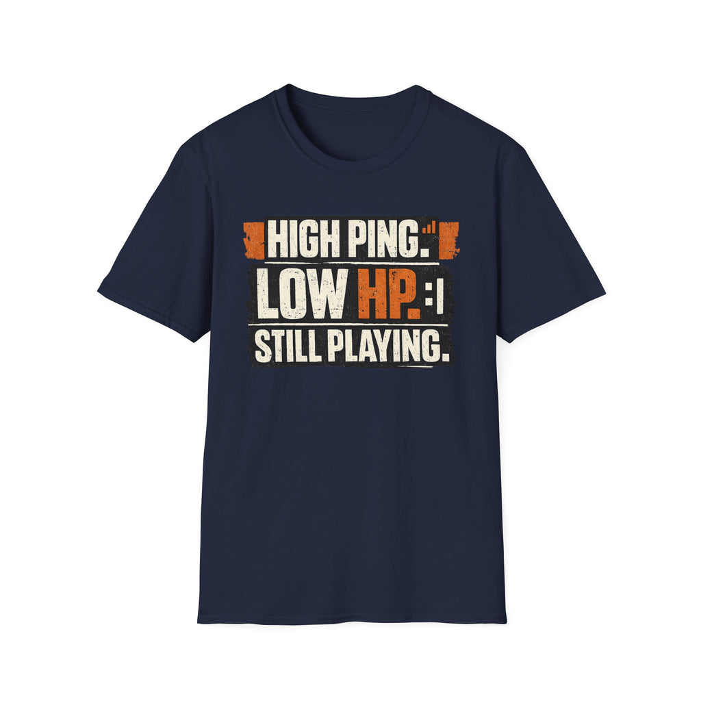 "High Ping, Low HP, Still Playing" Casual Gamer T-Shirt