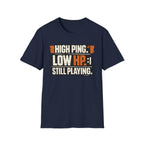"High Ping, Low HP, Still Playing" Casual Gamer T-Shirt