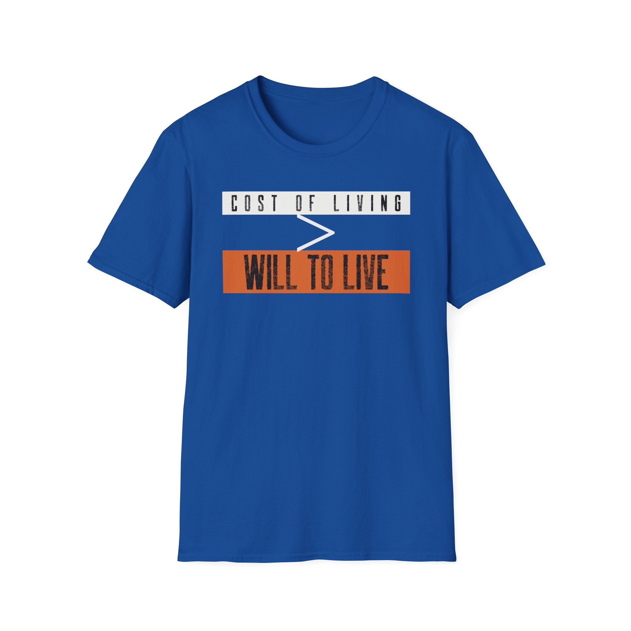 "Cost of Living > Will to Live" Funny Graphic T-Shirt