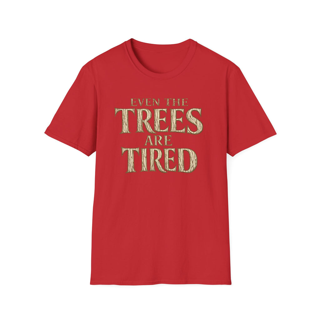 Even The Trees Are Tired T-Shirt — Nature-Inspired Woodland Quote Tee