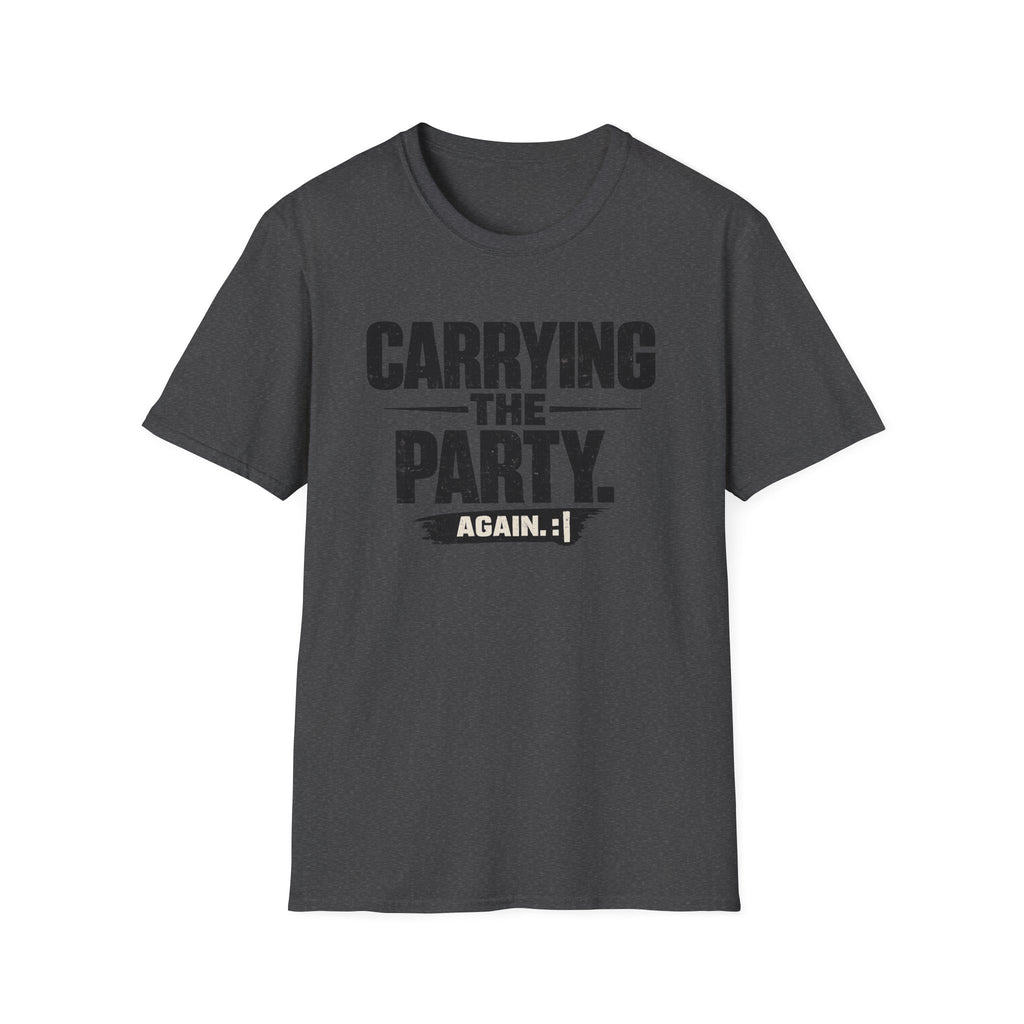 Carrying The Party, Again T-Shirt — Funny Crew Graphic Tee