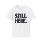 Still Here T-Shirt - Bold Distressed Graphic Tee