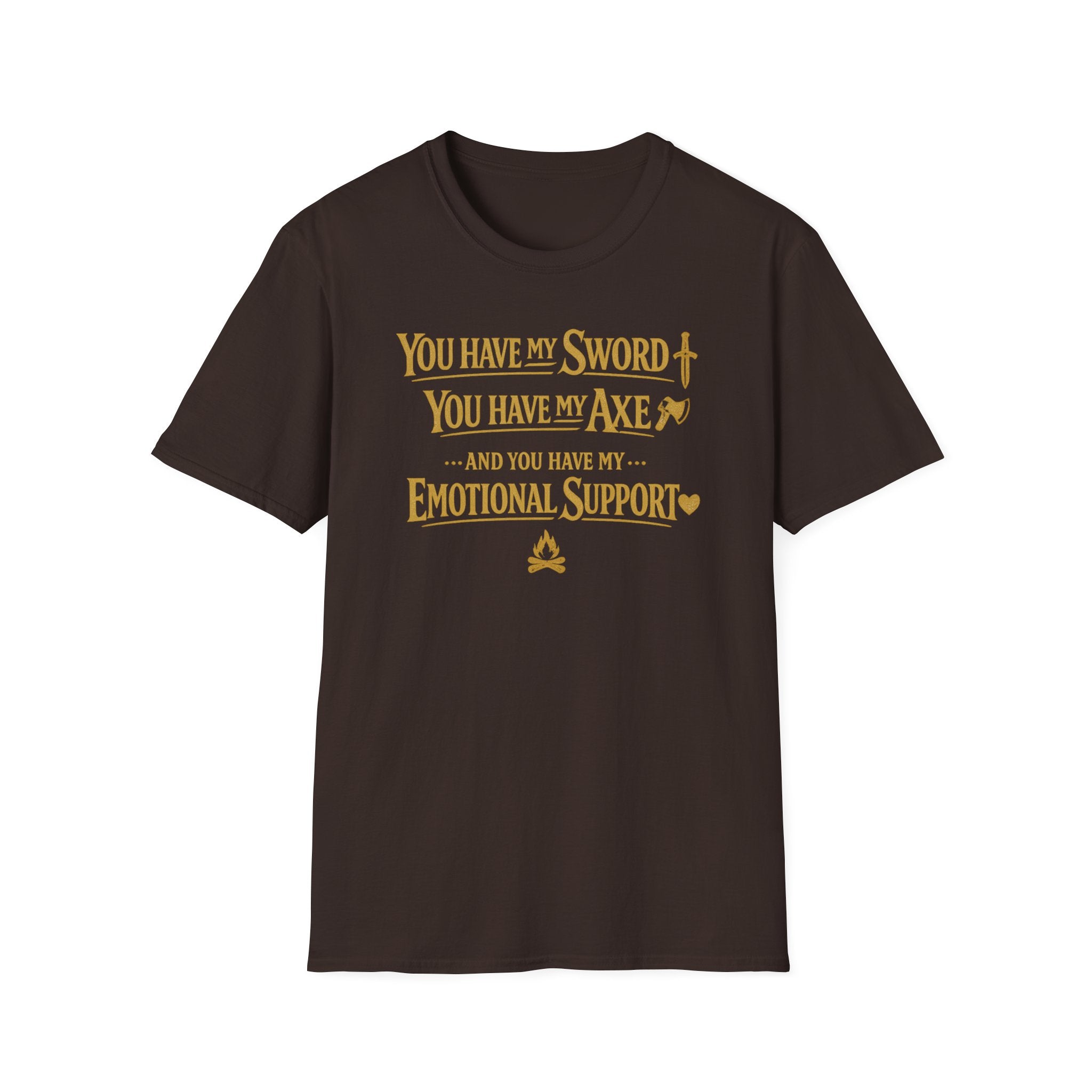 "You Have My Sword, You Have My Axe... And You Have My Emotional Support" T-Shirt -  Fantasy Humor Tee