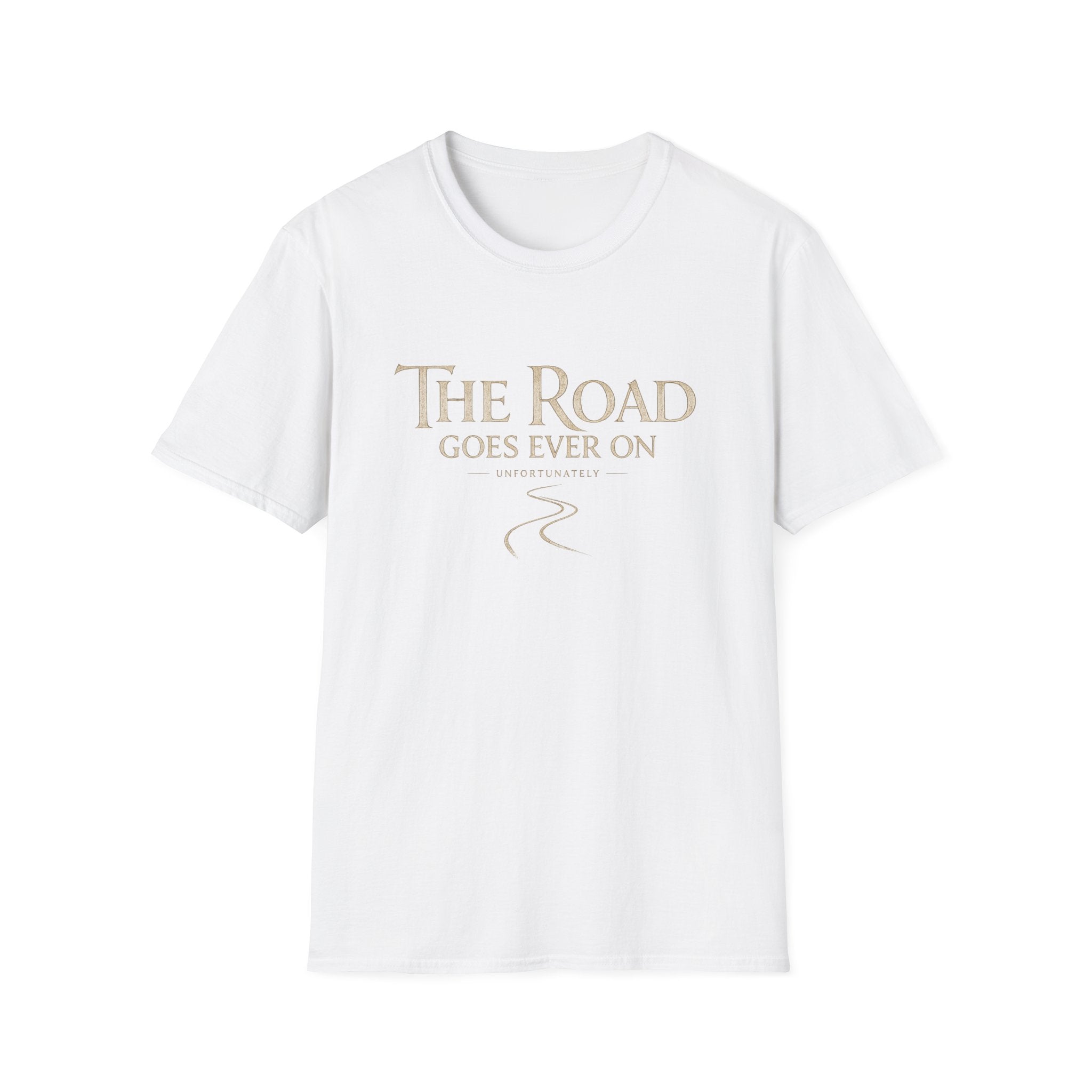 'The Road Goes Ever On' - Unfortunately Funny Quote Tee