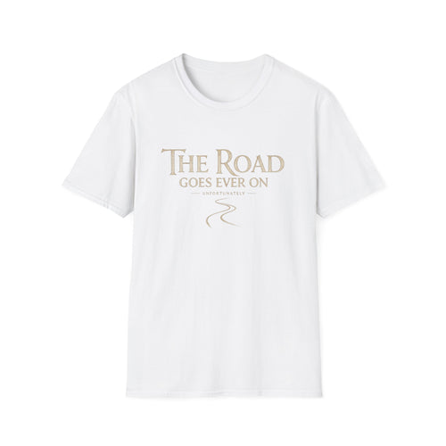 'The Road Goes Ever On' - Unfortunately Funny Quote Tee