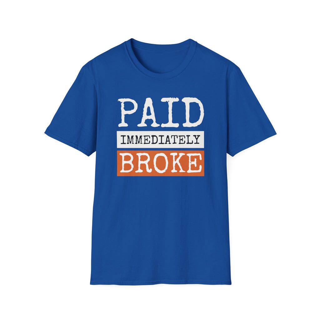"Paid Immediately, Broke" Funny T-Shirt