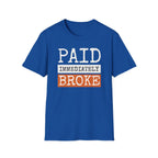"Paid Immediately, Broke" Funny T-Shirt