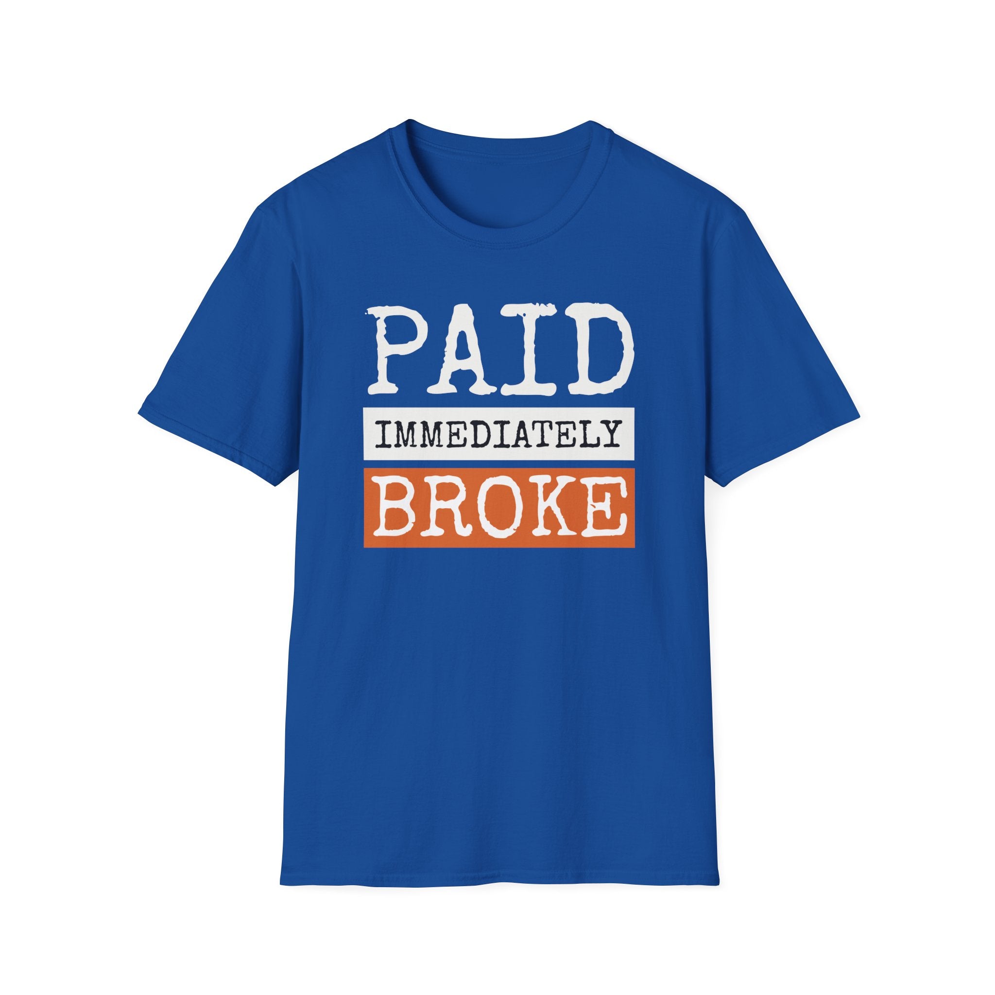 "Paid Immediately, Broke" Funny T-Shirt