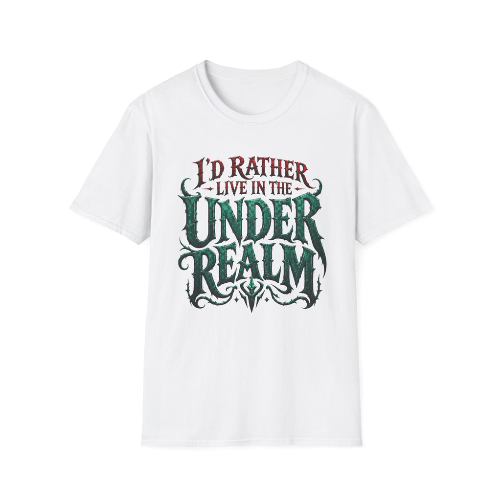 I'd Rather Live in the Under Realm T-Shirt