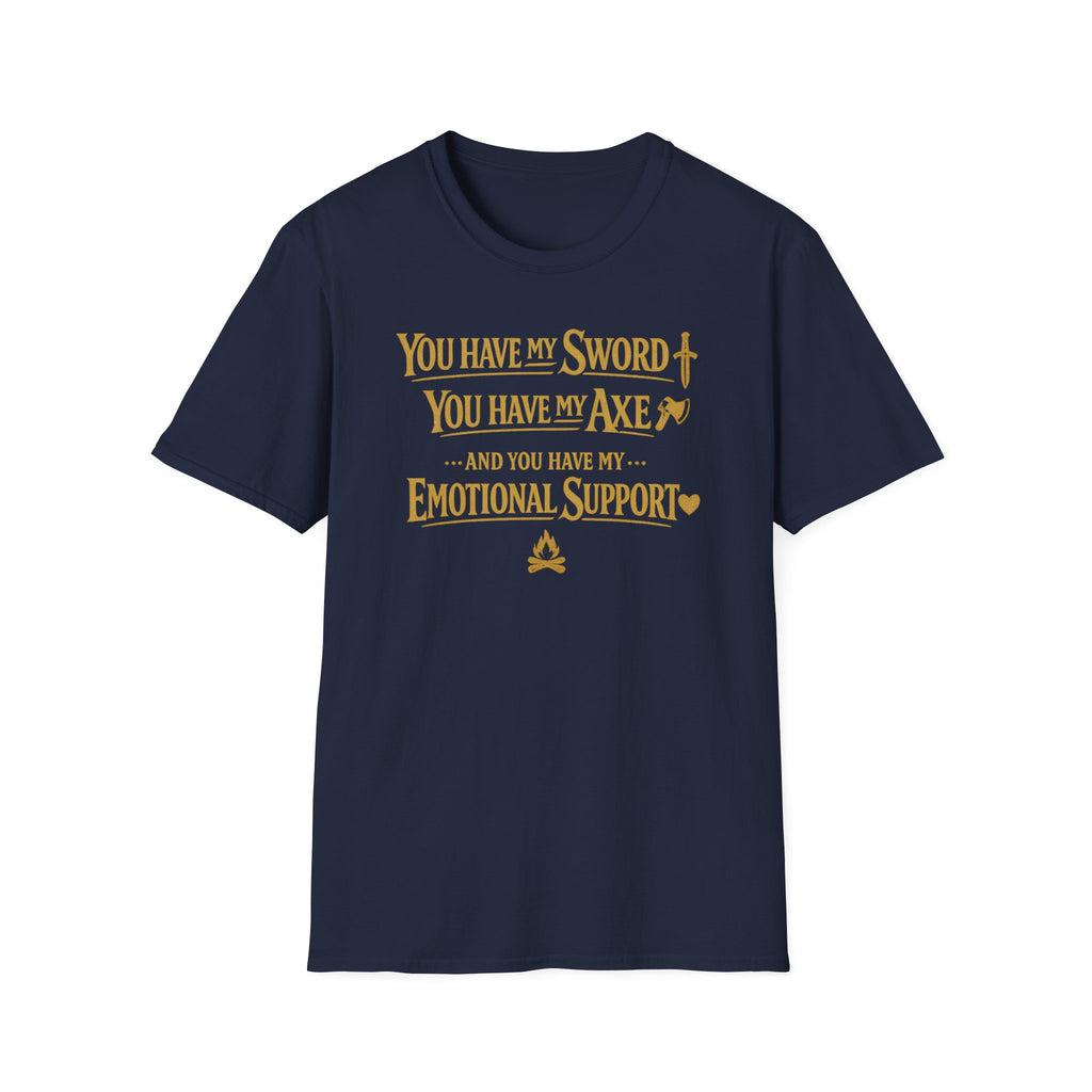 "You Have My Sword, You Have My Axe... And You Have My Emotional Support" T-Shirt -  Fantasy Humor Tee