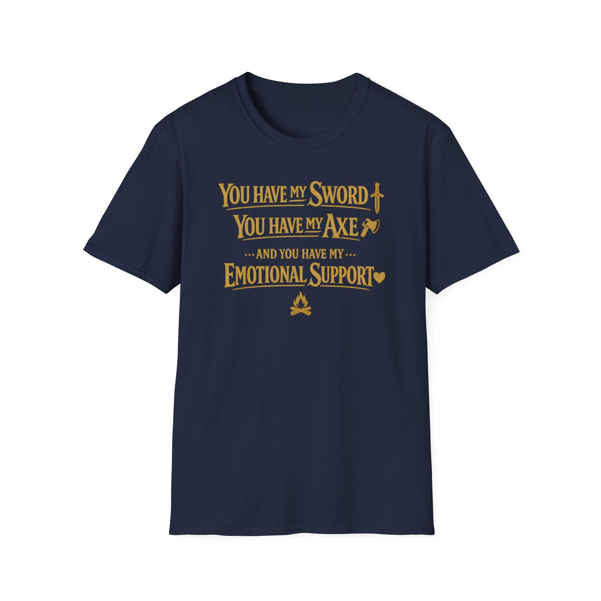 "You Have My Sword, You Have My Axe... And You Have My Emotional Support" T-Shirt -  Fantasy Humor Tee