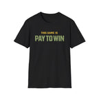 "This Game Is PAY TO WIN" T-Shirt