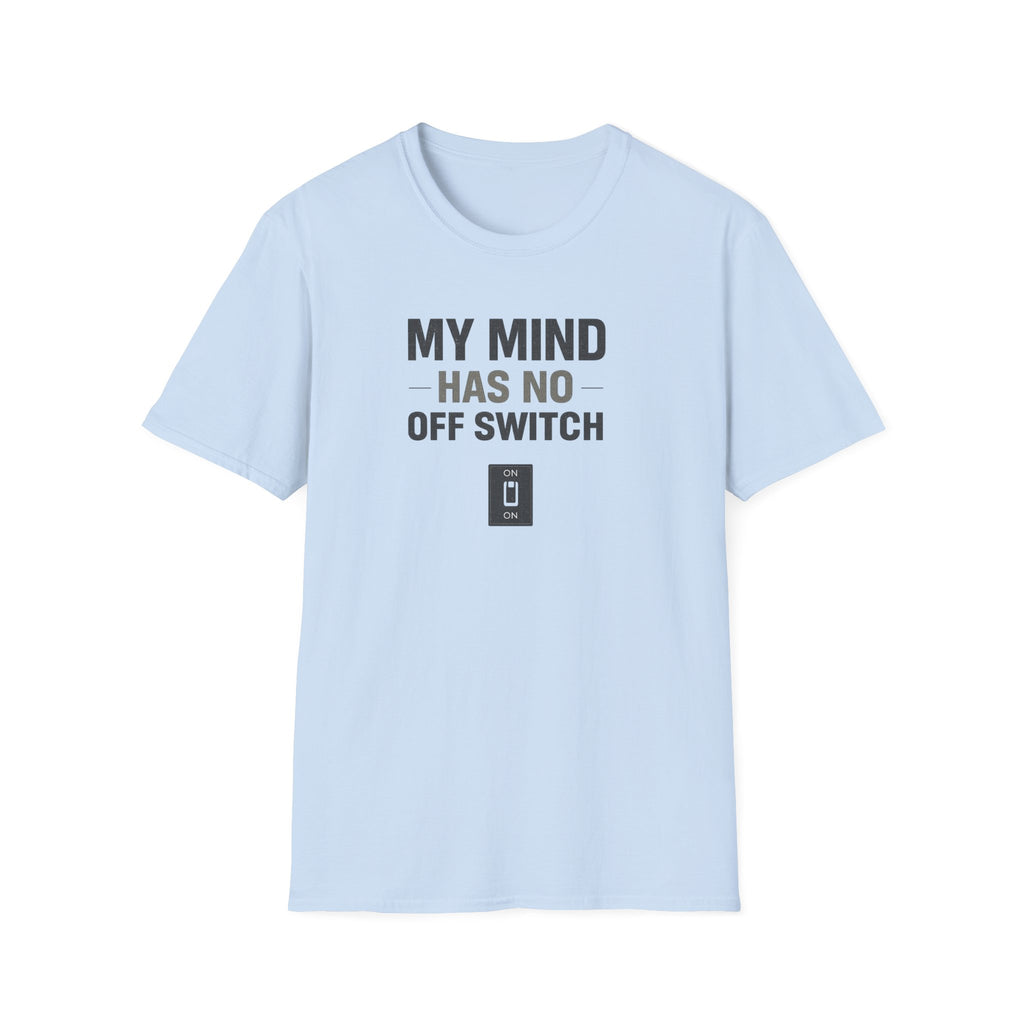 My Mind Has No Off Switch T-Shirt — Funny Mental Health Awareness Tee