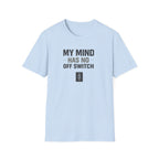 My Mind Has No Off Switch T-Shirt — Funny Mental Health Awareness Tee