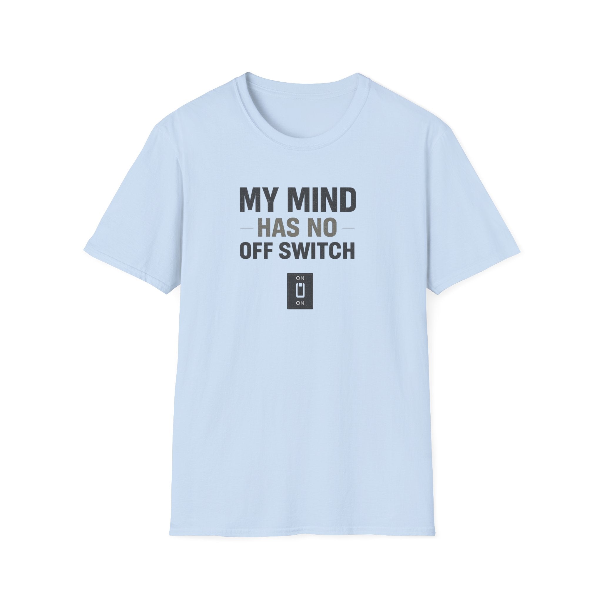 My Mind Has No Off Switch T-Shirt — Funny Mental Health Awareness Tee