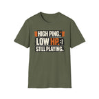 "High Ping, Low HP, Still Playing" Casual Gamer T-Shirt