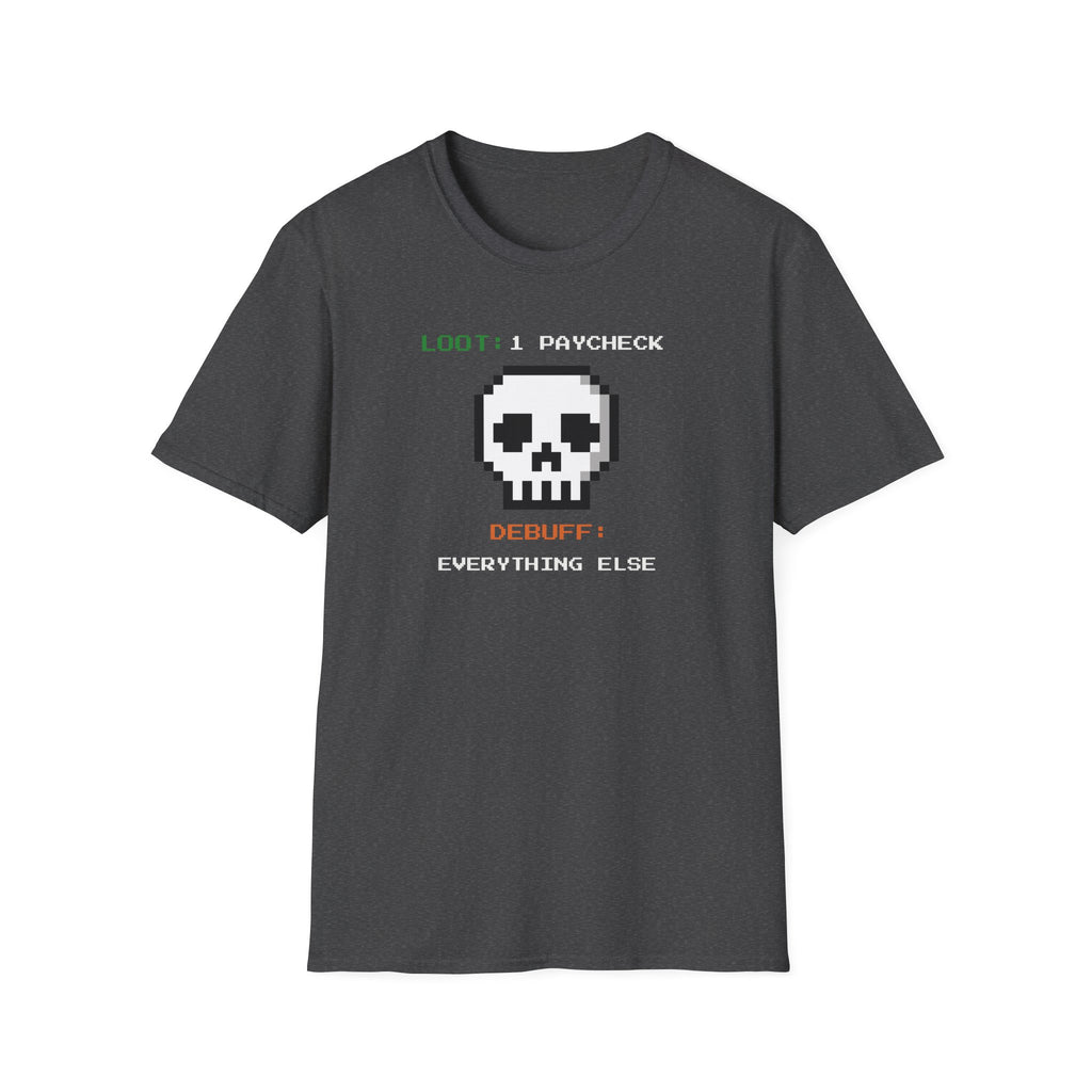 "Loot: 1 Paycheck, Debuff: Everything Else" Pixel Skull T-Shirt