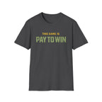 "This Game Is PAY TO WIN" T-Shirt