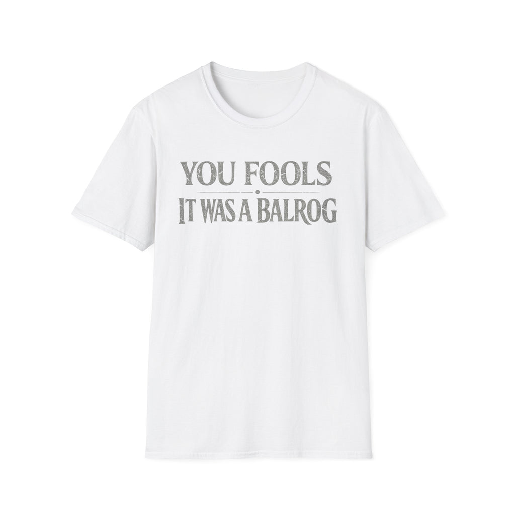 "You Fools - It Was a Balrog" T-Shirt — Funny Lord of the Rings Quote Tee