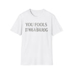 "You Fools - It Was a Balrog" T-Shirt — Funny Lord of the Rings Quote Tee