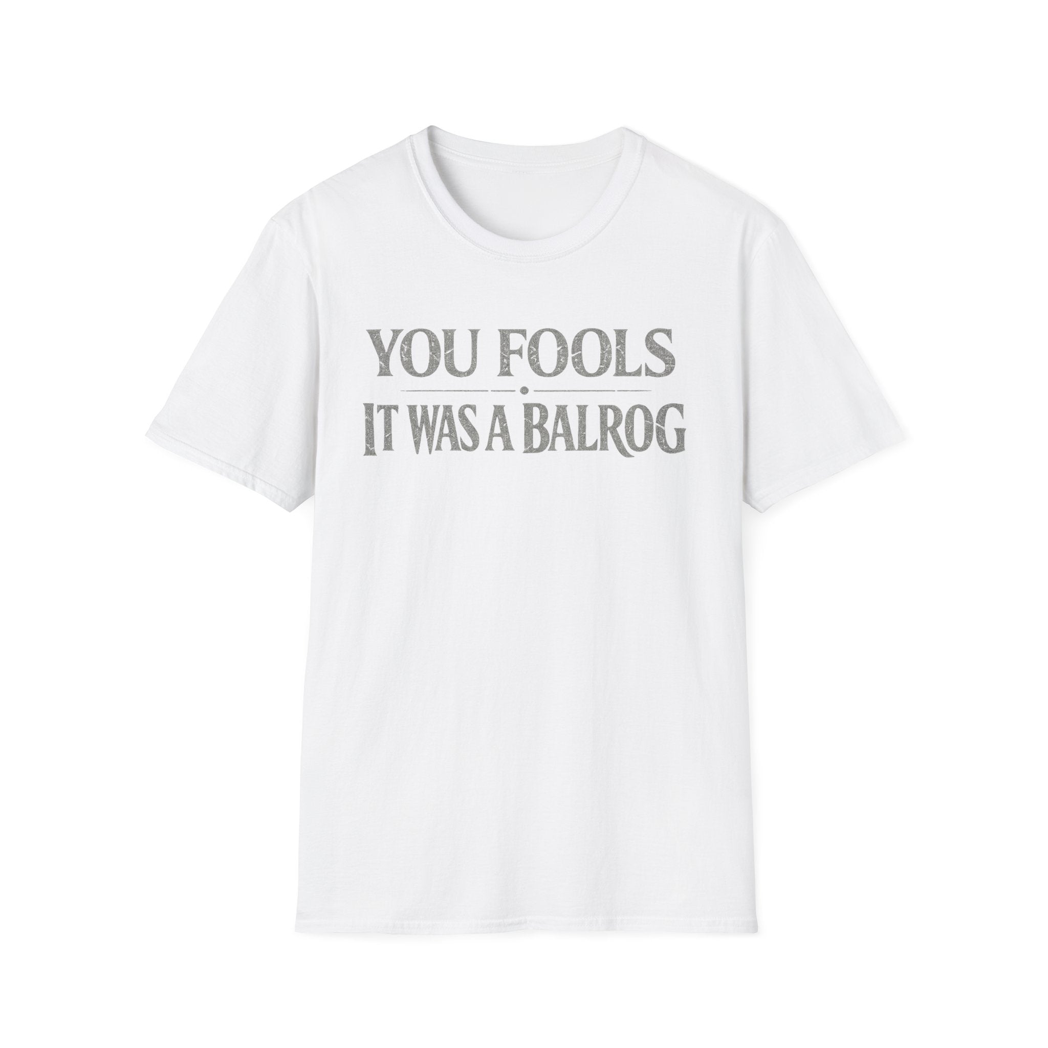 "You Fools - It Was a Balrog" T-Shirt — Funny Lord of the Rings Quote Tee