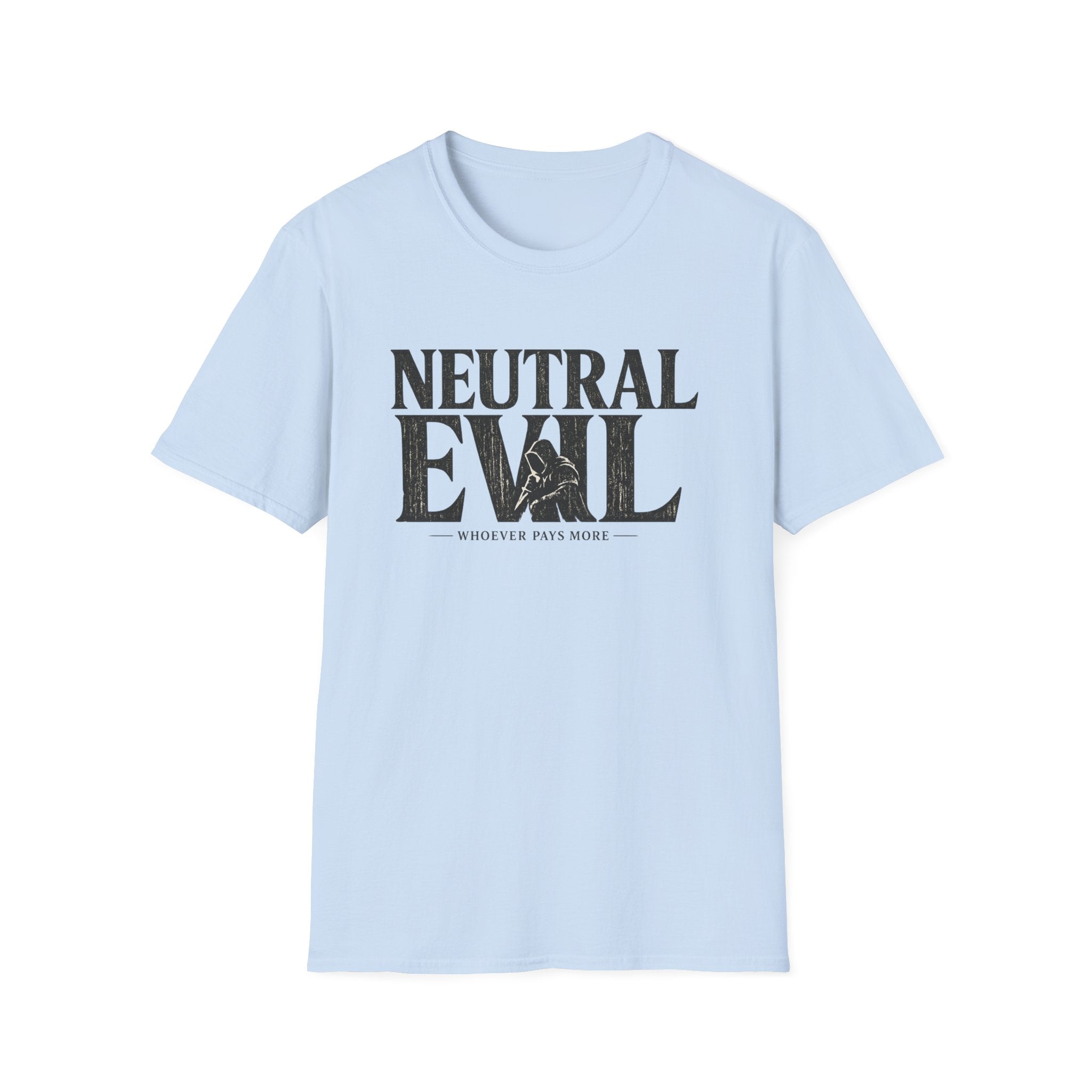 Neutral Evil T-Shirt — "Whoever Pays More" Funny Alignment Gaming Tee