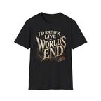 I'd Rather Live at World's End T-Shirt - Fantasy Adventure Graphic Tee