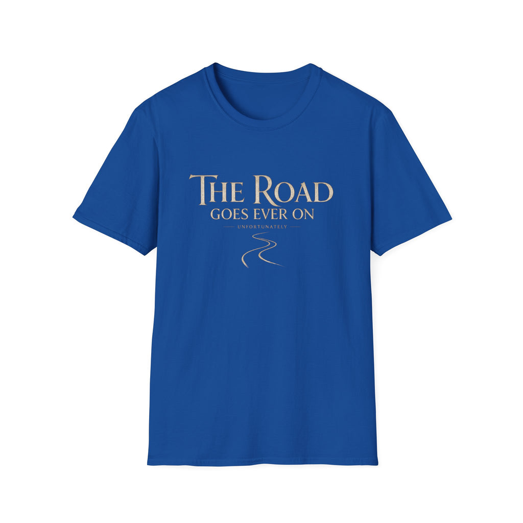 'The Road Goes Ever On' - Unfortunately Funny Quote Tee