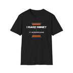 Funny "I Make Money It Disappears" T-Shirt