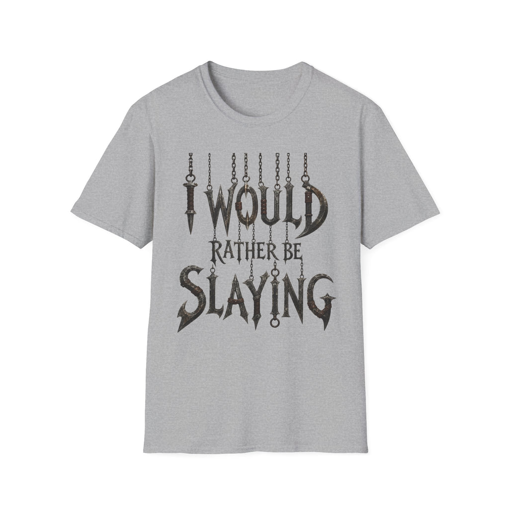 I Would Rather Be Slaying T-Shirt