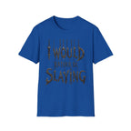 I Would Rather Be Slaying T-Shirt