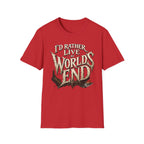 I'd Rather Live at World's End T-Shirt - Fantasy Adventure Graphic Tee