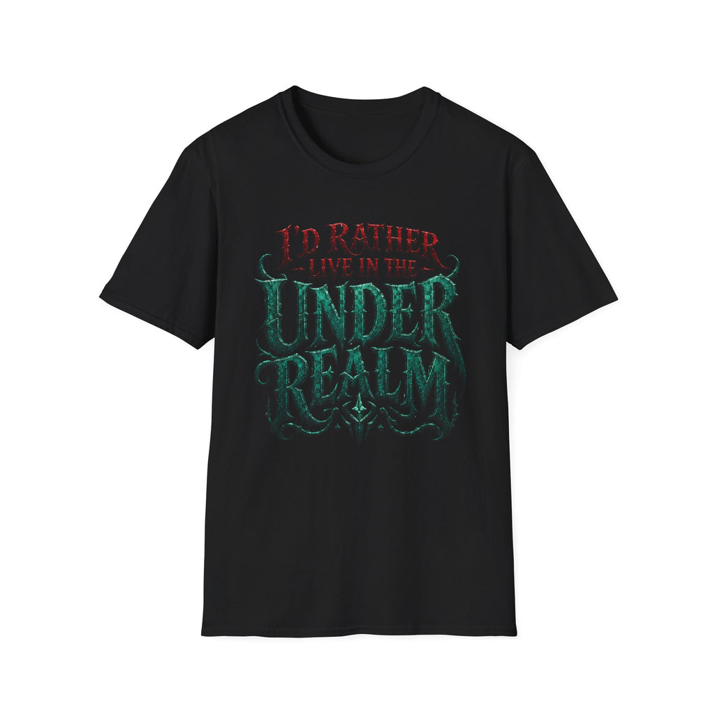 I'd Rather Live in the Under Realm T-Shirt