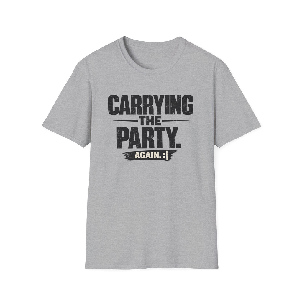 Carrying The Party, Again T-Shirt — Funny Crew Graphic Tee