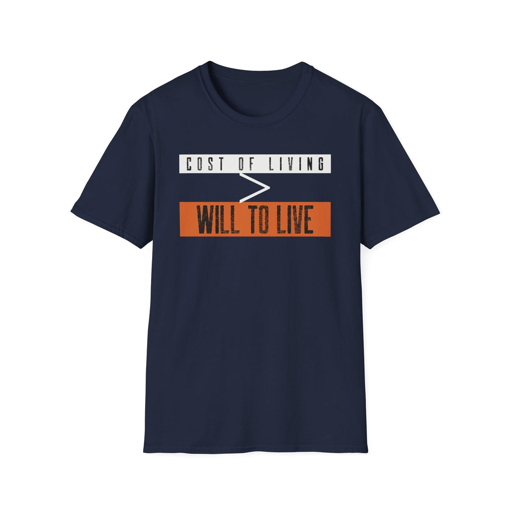 "Cost of Living > Will to Live" Funny Graphic T-Shirt