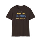 May the Funds Be With You Funny T-Shirt