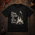 They Burned the Wrong Ones T-Shirt