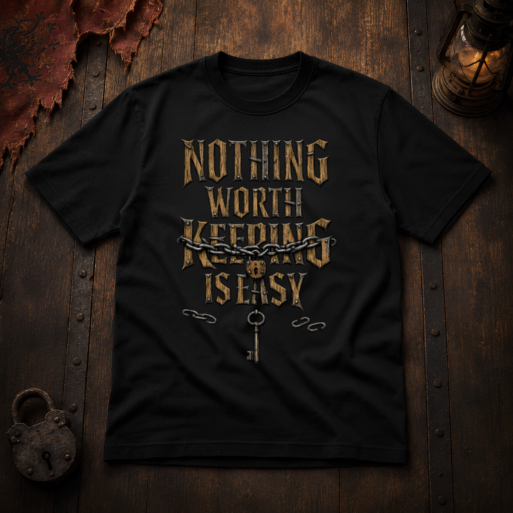 Nothing Worth Keeping Is Easy T-Shirt