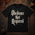 Obedience Not Required T-Shirt