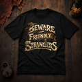 Beware Friendly Strangers T-Shirt