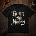 Beware Fair Maidens T-Shirt