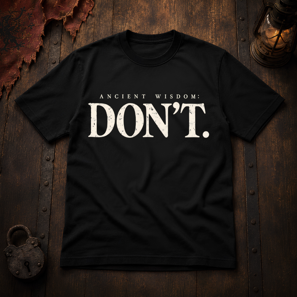 Ancient Wisdom: DON’T T-Shirt