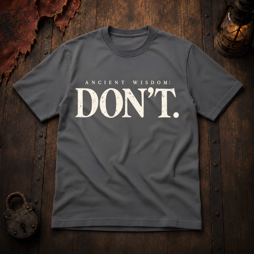 Ancient Wisdom: DON’T T-Shirt