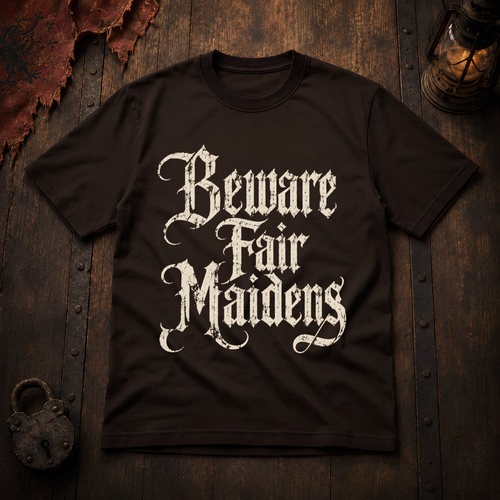 Beware Fair Maidens T-Shirt