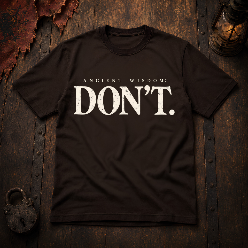 Ancient Wisdom: DON’T T-Shirt
