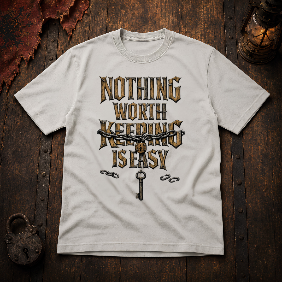 Nothing Worth Keeping Is Easy T-Shirt