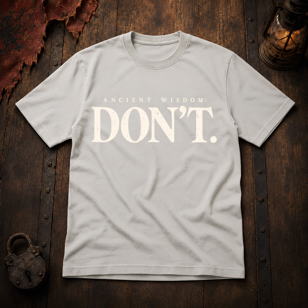 Ancient Wisdom: DON’T T-Shirt