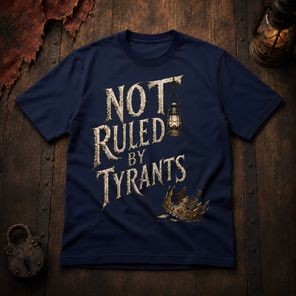 Not Ruled by Tyrants T-Shirt