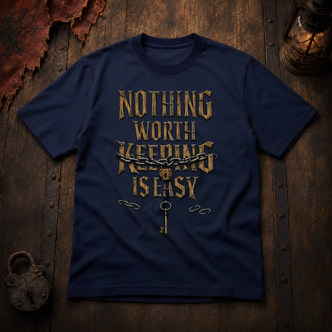 Nothing Worth Keeping Is Easy T-Shirt