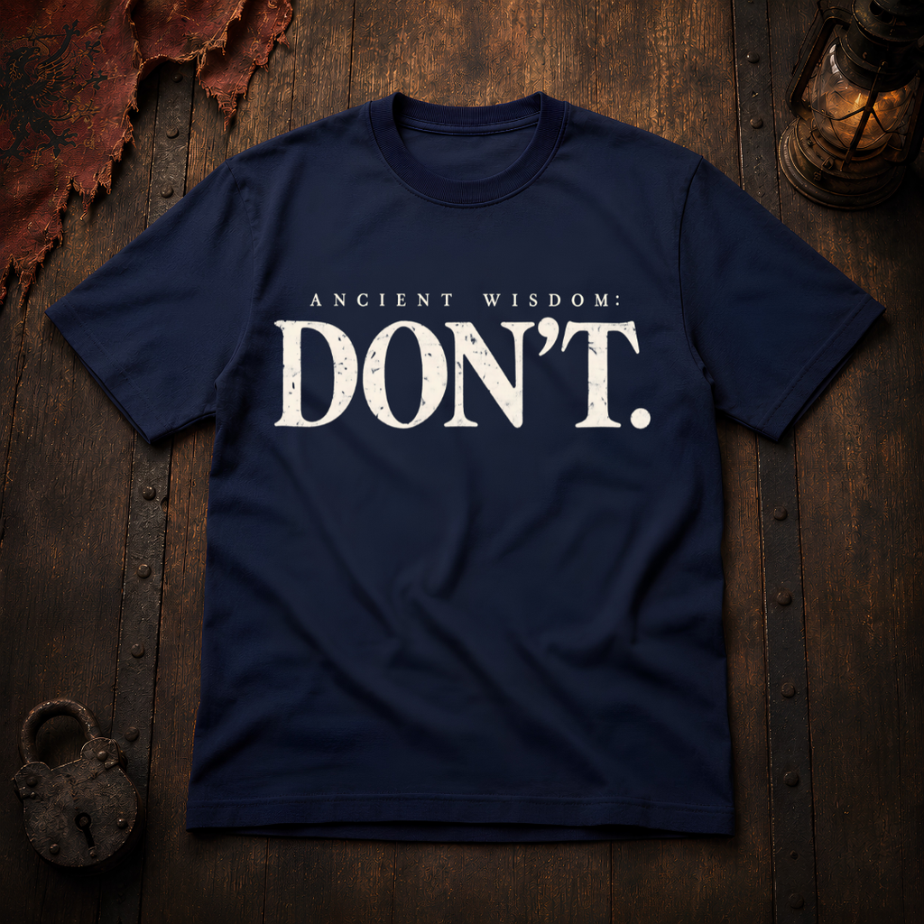 Ancient Wisdom: DON’T T-Shirt